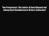 Read Two Prospectors: The Letters of Sam Shepard and Johnny Dark (Southwestern Writers Collection)