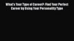 [PDF] What's Your Type of Career?: Find Your Perfect Career by Using Your Personality Type