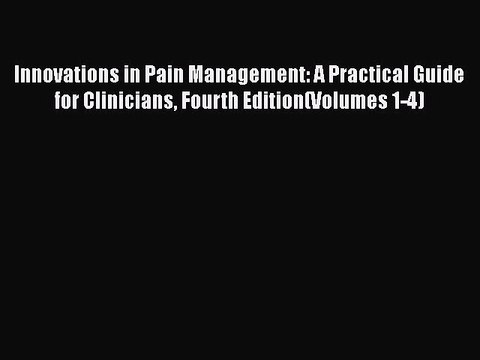 Download Innovations in Pain Management: A Practical Guide for Clinicians Fourth Edition(Volumes