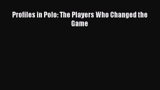 Read Profiles in Polo: The Players Who Changed the Game Ebook Free