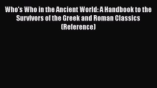Download Who's Who in the Ancient World: A Handbook to the Survivors of the Greek and Roman