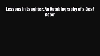 Download Lessons in Laughter: An Autobiography of a Deaf Actor Ebook Online