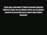 Read TenÃ­a que sobrevivir (I Had to Survive Spanish Edition): CÃ³mo un accidente aÃ©reo en los
