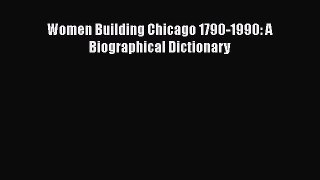 Read Women Building Chicago 1790-1990: A Biographical Dictionary Ebook Free