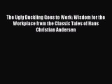 Read The Ugly Duckling Goes to Work: Wisdom for the Workplace from the Classic Tales of Hans