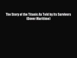 Read The Story of the Titanic As Told by Its Survivors (Dover Maritime) Ebook Free
