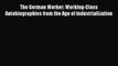 Read The German Worker: Working-Class Autobiographies from the Age of Industrialization Ebook