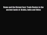 Read Rome and the Distant East: Trade Routes to the ancient lands of  Arabia India and China
