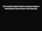 Read The Complete Royal Families of Ancient Egypt: A Genealogical Sourcebook of the Pharaohs