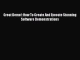 [Download] Great Demo!: How To Create And Execute Stunning Software Demonstrations  Read Online