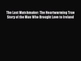 Read Books The Last Matchmaker: The Heartwarming True Story of the Man Who Brought Love to