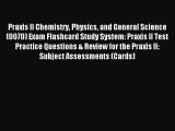 Download Praxis II Chemistry Physics and General Science (0070) Exam Flashcard Study System: