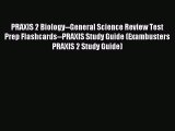 Read PRAXIS 2 Biology--General Science Review Test Prep Flashcards--PRAXIS Study Guide (Exambusters