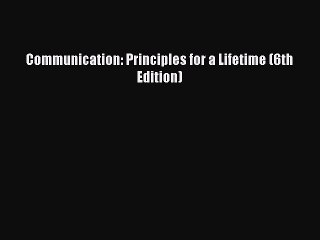 Download Communication: Principles for a Lifetime (6th Edition) PDF Online