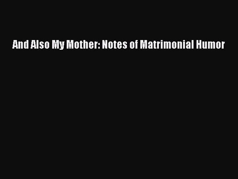 Read Books And Also My Mother: Notes of Matrimonial Humor E-Book Free