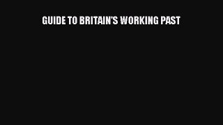 Download GUIDE TO BRITAIN'S WORKING PAST Ebook Free