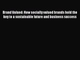 Read Brand Valued: How socially valued brands hold the key to a sustainable future and business