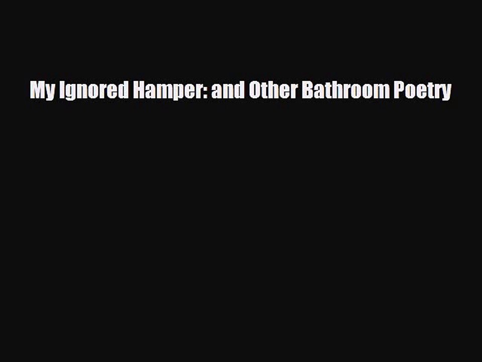 Read Books My Ignored Hamper: and Other Bathroom Poetry Ebook PDF