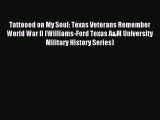 Read Tattooed on My Soul: Texas Veterans Remember World War II (Williams-Ford Texas A&M University