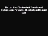 Read The Last Word: The New York Times Book of Obituaries and Farewells : A Celebration of
