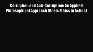 Download Corruption and Anti-Corruption: An Applied Philosophical Approach (Basic Ethics in