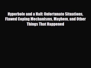 Read Books Hyperbole and a Half: Unfortunate Situations Flawed Coping Mechanisms Mayhem and