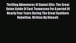 Read Thrilling Adventures Of Daniel Ellis: The Great Union Guide Of East Tennessee For A period