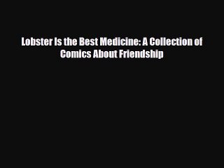 Read Books Lobster Is the Best Medicine: A Collection of Comics About Friendship PDF Free