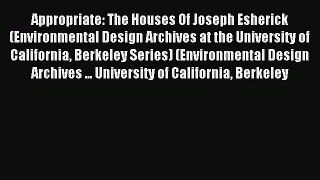 Read Appropriate: The Houses Of Joseph Esherick (Environmental Design Archives at the University