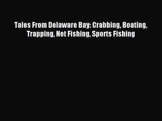 Descargar video: Read Tales From Delaware Bay: Crabbing Boating Trapping Net Fishing Sports Fishing Ebook Free