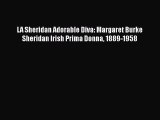 Read LA Sheridan Adorable Diva: Margaret Burke Sheridan Irish Prima Donna 1889-1958 PDF Free