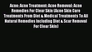 [PDF] Acne: Acne Treatment: Acne Removal: Acne Remedies For Clear Skin (Acne Skin Care Treatments
