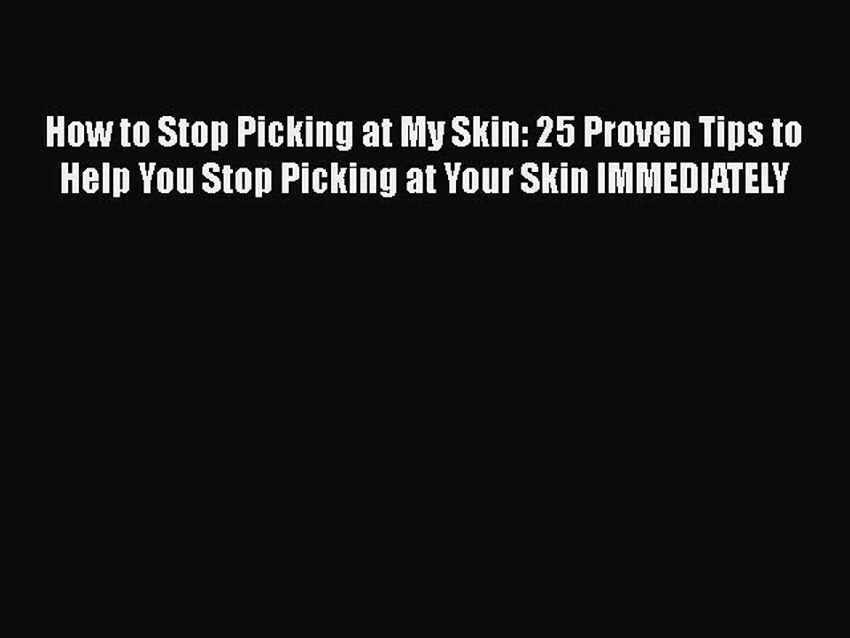 [PDF] How to Stop Picking at My Skin: 25 Proven Tips to Help You Stop Picking at Your Skin