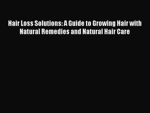 [PDF] Hair Loss Solutions: A Guide to Growing Hair with Natural Remedies and Natural Hair Care