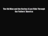 Read The Old Man and the Harley: A Last Ride Through Our Fathers' America PDF Free