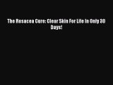 [PDF] The Rosacea Cure: Clear Skin For Life In Only 30 Days! Read Online