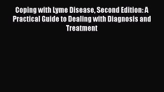 [PDF] Coping with Lyme Disease Second Edition: A Practical Guide to Dealing with Diagnosis