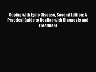 [PDF] Coping with Lyme Disease Second Edition: A Practical Guide to Dealing with Diagnosis