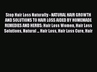 Télécharger la video: [PDF] Stop Hair Loss Naturally - NATURAL HAIR GROWTH AND SOLUTIONS TO HAIR LOSS AIDED BY HOMEMADE