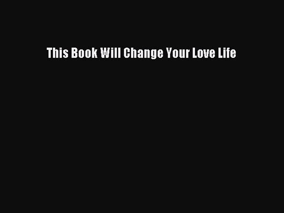 Read Books This Book Will Change Your Love Life E-Book Free