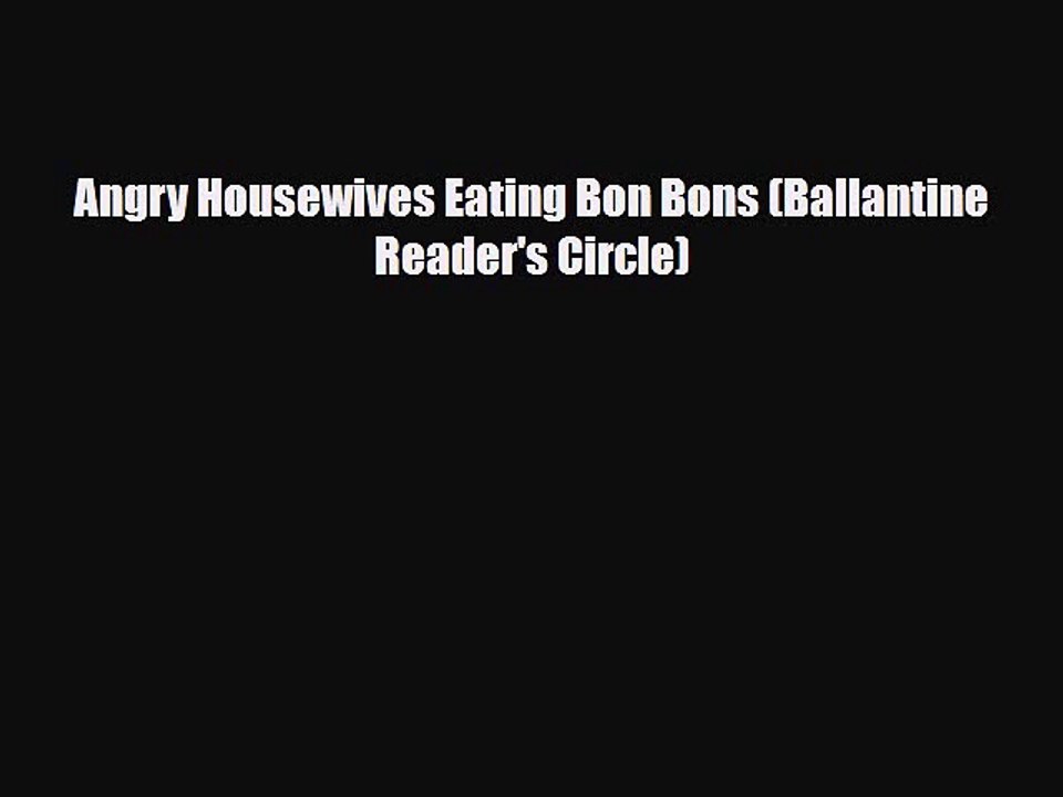 Download Books Angry Housewives Eating Bon Bons (Ballantine Reader's Circle) ebook textbooks