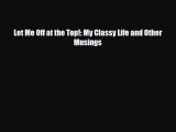 Read Books Let Me Off at the Top!: My Classy Life and Other Musings ebook textbooks