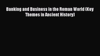 Read Banking and Business in the Roman World (Key Themes in Ancient History) Ebook Free