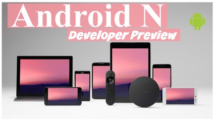 [Google I/O 2016 N°1] Android N Developer Preview