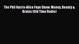 Read Books The Phil Harris-Alice Faye Show: Money Beauty & Brains (Old Time Radio) ebook textbooks