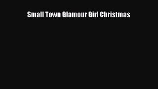 Download Small Town Glamour Girl Christmas Free Books