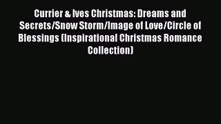 PDF Currier & Ives Christmas: Dreams and Secrets/Snow Storm/Image of Love/Circle of Blessings