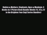 PDF Babies & Mothers Elephants Apes & Monkeys: 3 Books-in-1 Picture Book Bundle (Books 15 23