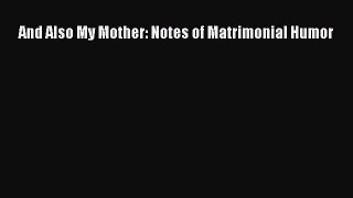 Read Books And Also My Mother: Notes of Matrimonial Humor E-Book Free