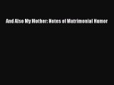 Read Books And Also My Mother: Notes of Matrimonial Humor E-Book Free